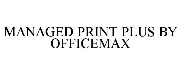  MANAGED PRINT PLUS BY OFFICEMAX