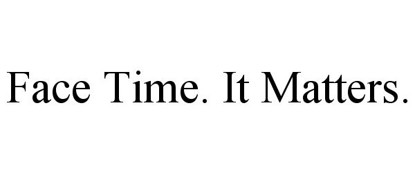 Trademark Logo FACE TIME. IT MATTERS.