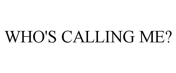  WHO'S CALLING ME?