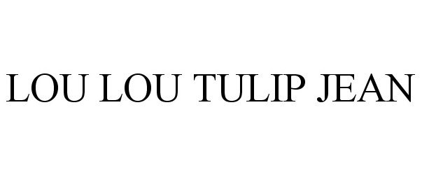 Trademark Logo LOU LOU TULIP JEAN