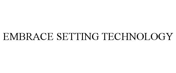  EMBRACE SETTING TECHNOLOGY