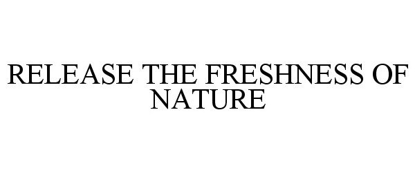  RELEASE THE FRESHNESS OF NATURE