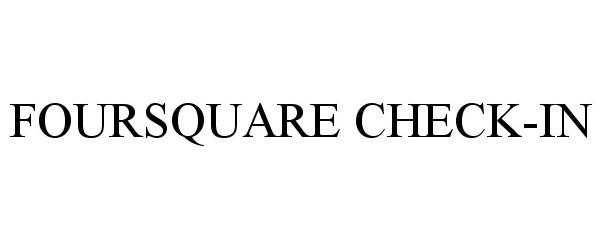 Trademark Logo FOURSQUARE CHECK-IN