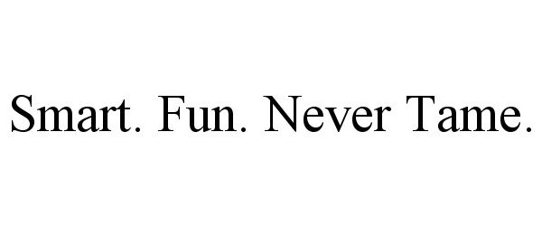  SMART. FUN. NEVER TAME.