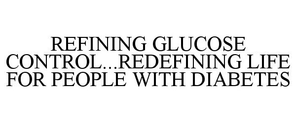  REFINING GLUCOSE CONTROL...REDEFINING LIFE FOR PEOPLE WITH DIABETES