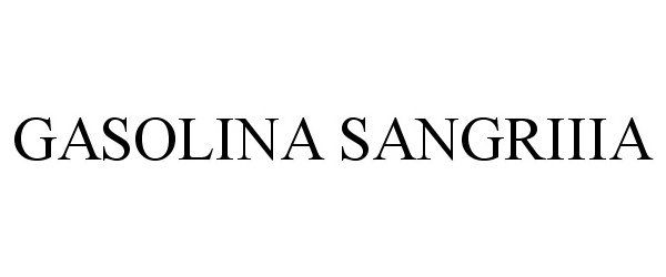 Trademark Logo GASOLINA SANGRIIIA