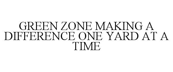  GREEN ZONE MAKING A DIFFERENCE ONE YARDAT A TIME