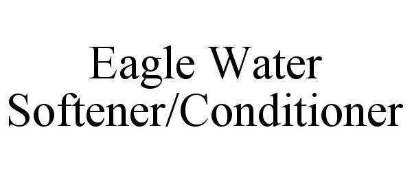  EAGLE WATER SOFTENER/CONDITIONER