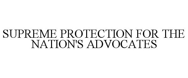  SUPREME PROTECTION FOR THE NATION'S ADVOCATES