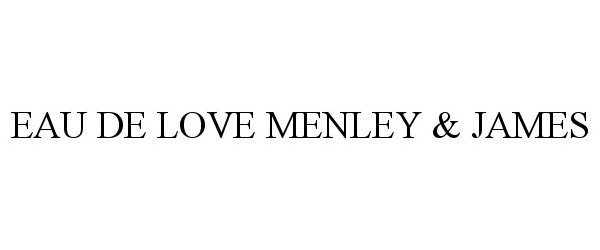  EAU DE LOVE MENLEY &amp; JAMES