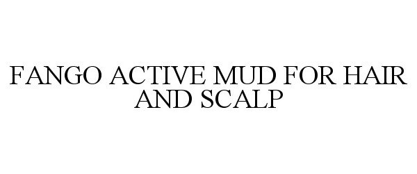 Trademark Logo FANGO ACTIVE MUD FOR HAIR AND SCALP