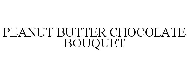 Trademark Logo PEANUT BUTTER CHOCOLATE BOUQUET