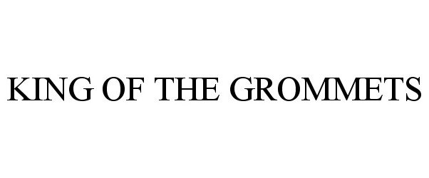 Trademark Logo KING OF THE GROMMETS