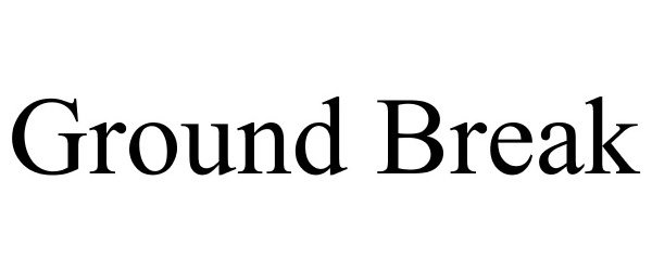 Trademark Logo GROUND BREAK