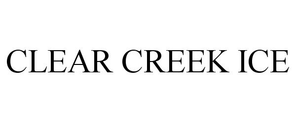 Trademark Logo CLEAR CREEK ICE