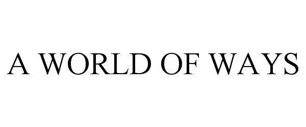 Trademark Logo A WORLD OF WAYS