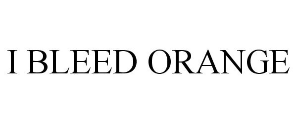 Trademark Logo I BLEED ORANGE