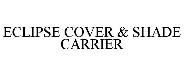  ECLIPSE COVER &amp; SHADE CARRIER