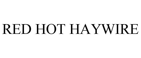  RED HOT HAYWIRE