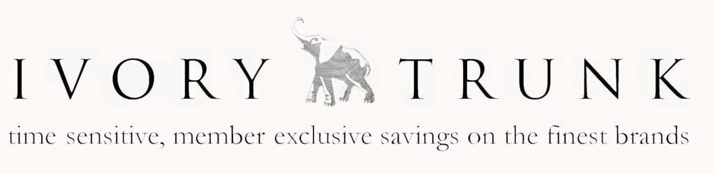  IVORY TRUNK TIME SENSITIVE, MEMBER EXCLUSIVE SAVINGS ON THE FINEST BRANDS