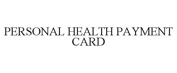  PERSONAL HEALTH PAYMENT CARD