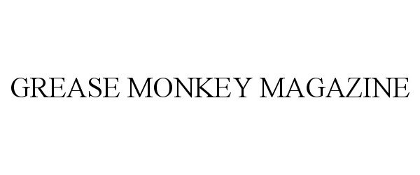 Trademark Logo GREASE MONKEY MAGAZINE