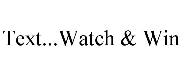Trademark Logo TEXT...WATCH &amp; WIN