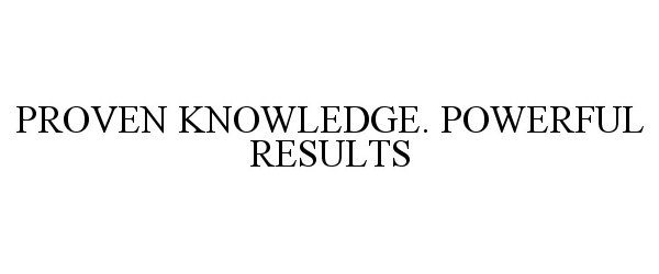  PROVEN KNOWLEDGE. POWERFUL RESULTS