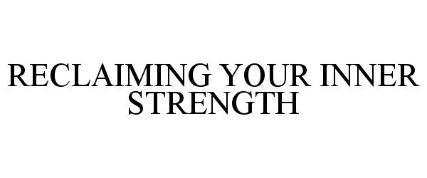  RECLAIMING YOUR INNER STRENGTH