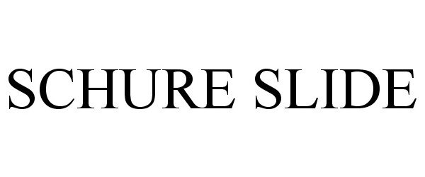 Trademark Logo SCHURE SLIDE