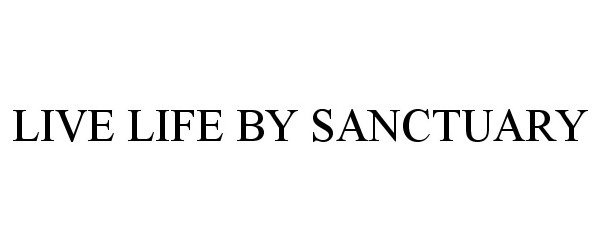  LIVE LIFE BY SANCTUARY