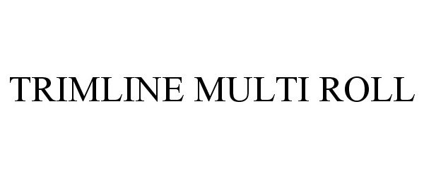 Trademark Logo TRIMLINE MULTI ROLL