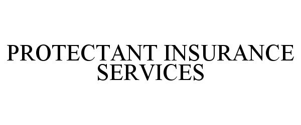  PROTECTANT INSURANCE SERVICES