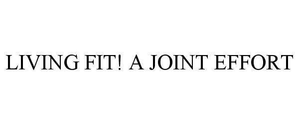  LIVING FIT! A JOINT EFFORT