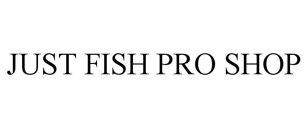  JUST FISH PRO SHOP