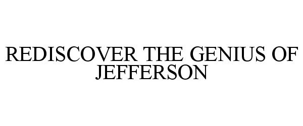 Trademark Logo REDISCOVER THE GENIUS OF JEFFERSON