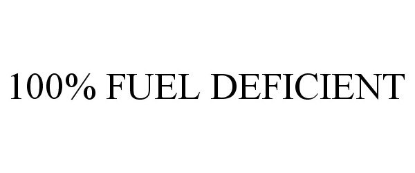  100% FUEL DEFICIENT