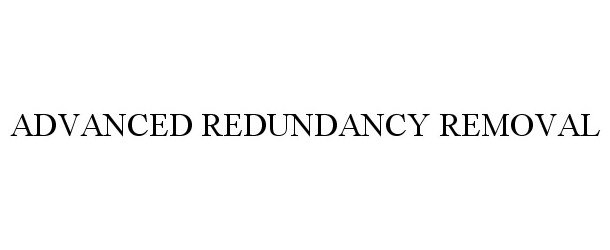 Trademark Logo ADVANCED REDUNDANCY REMOVAL