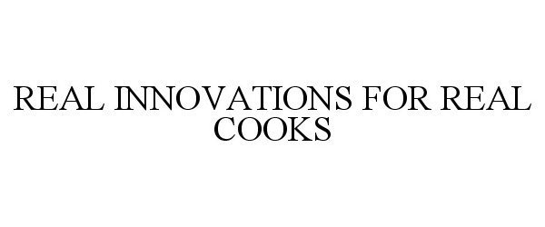  REAL INNOVATIONS FOR REAL COOKS