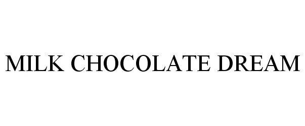 Trademark Logo MILK CHOCOLATE DREAM