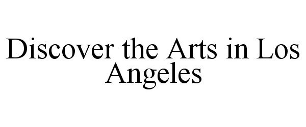 Trademark Logo DISCOVER THE ARTS IN LOS ANGELES