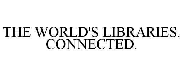  THE WORLD'S LIBRARIES. CONNECTED.