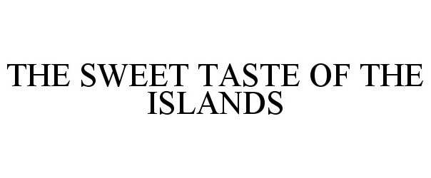 Trademark Logo THE SWEET TASTE OF THE ISLANDS