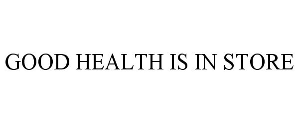 Trademark Logo GOOD HEALTH IS IN STORE