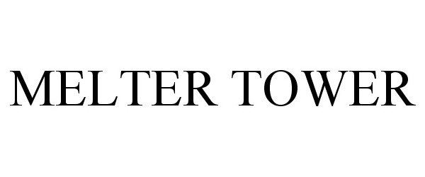 Trademark Logo MELTER TOWER