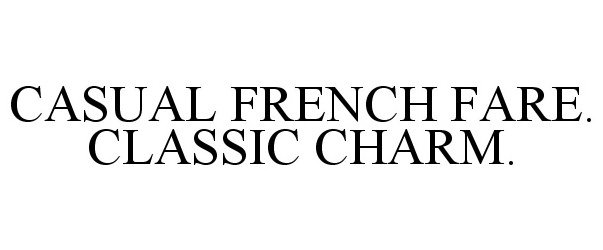 Trademark Logo CASUAL FRENCH FARE. CLASSIC CHARM.