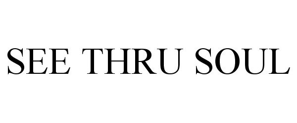 Trademark Logo SEE THRU SOUL