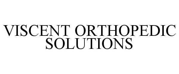 Trademark Logo VISCENT ORTHOPEDIC SOLUTIONS