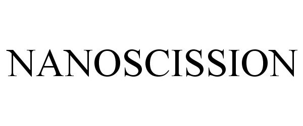 Trademark Logo NANOSCISSION