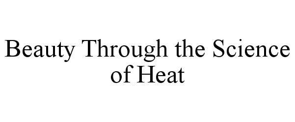 BEAUTY THROUGH THE SCIENCE OF HEAT